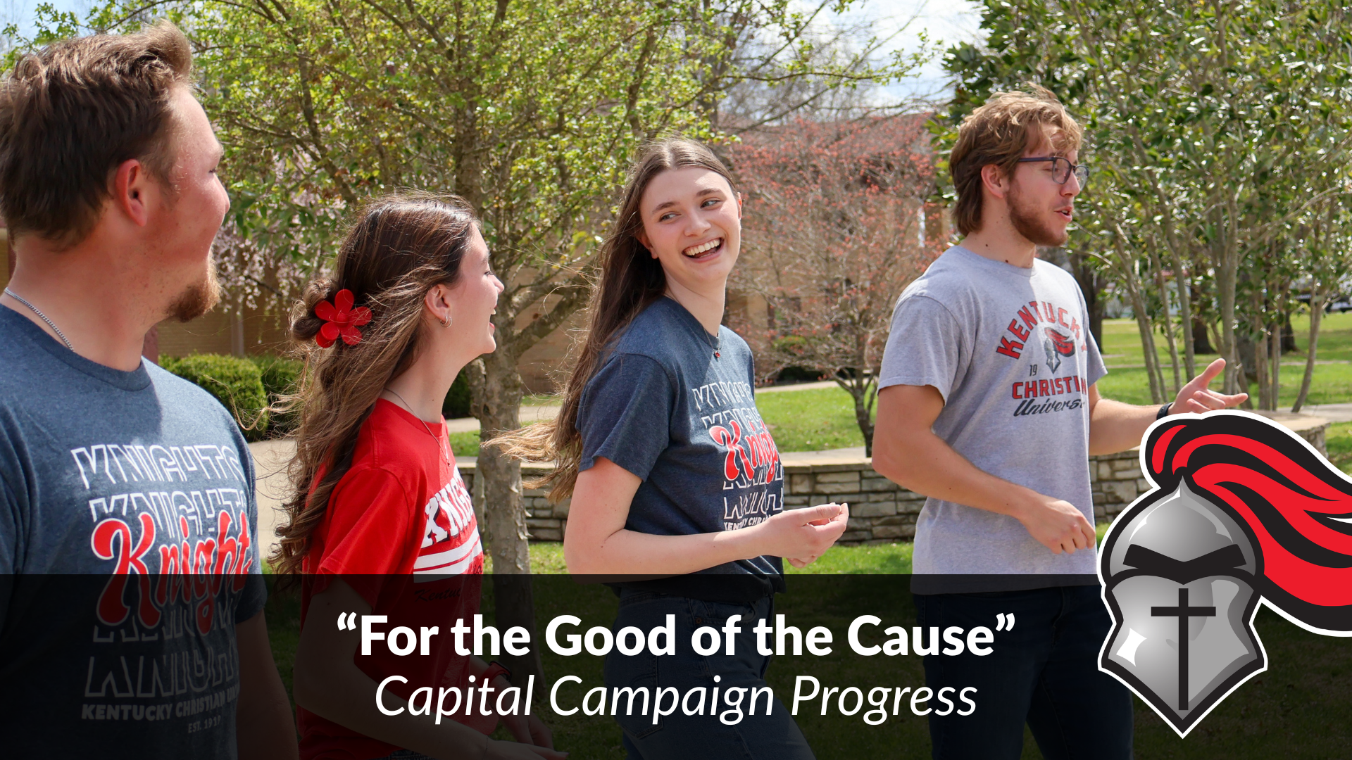 Four college students in university t-shirts walk and talk outside on a sunny day. Text reads: "For the Good of the Cause" Capital Campaign Progress. A knight helmet logo is shown.