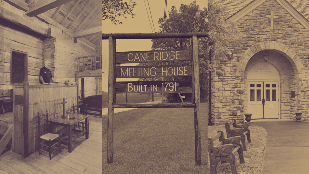 Three scenes: a person stands inside a wooden meeting house, a sign reads “Cane Ridge Meeting House Built in 1791,” and a stone building entrance is shown with benches outside.