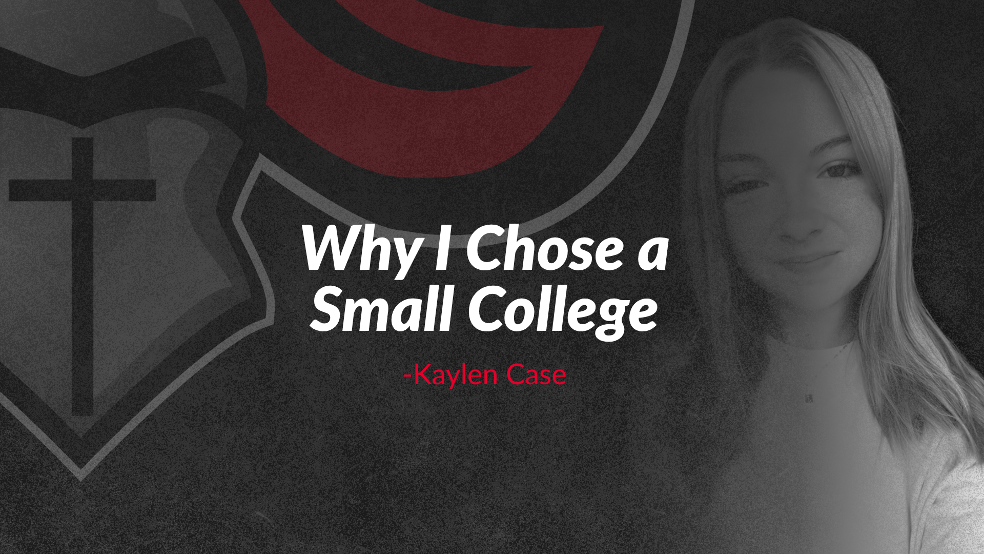 Text on a dark background reads, “Why I Chose a Small College - Kaylen Case,” with a faded image of a woman and a cross and shield graphic behind her.